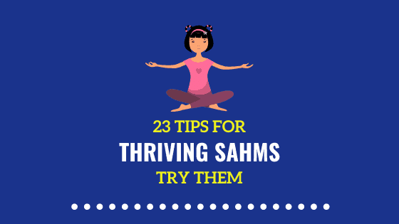 23 Tips to Thrive as a SAHM | Stay at Home Moms