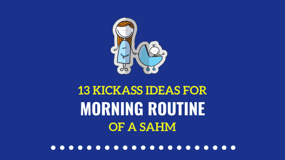 13 Morning Routine Ideas for Stay at Home Moms