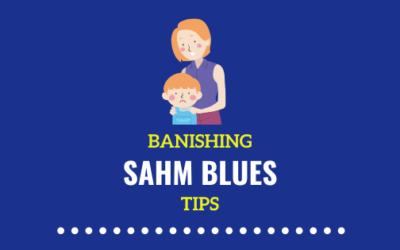 19 Achievable Ways of Banishing the SAHM Blues