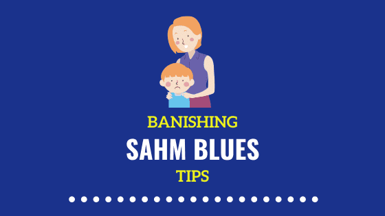 19 Achievable Ways of Banishing the SAHM Blues