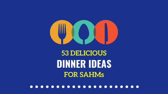 53 Healthy & Fun Dinner Ideas for SAHMs