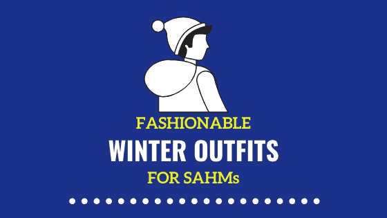 What Should SAHMs Wear in Winters | Fashion Goals