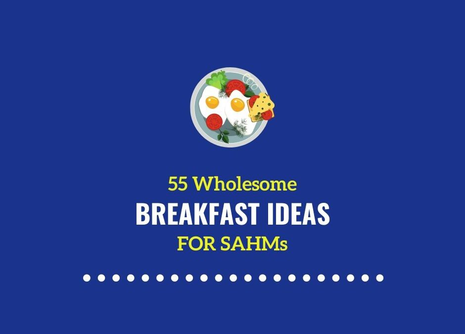 Stay at Home Mom Breakfast Ideas | 55 Wholesome Morning Meals