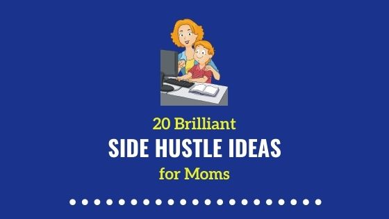 20 Awesome Side Hustle Ideas For Moms