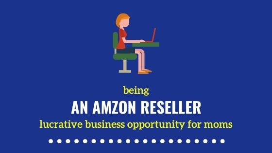 Being an Amazon Reseller – An Exciting Business Opportunity for Moms