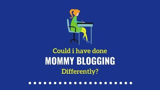 Could I have done mommy blogging differently