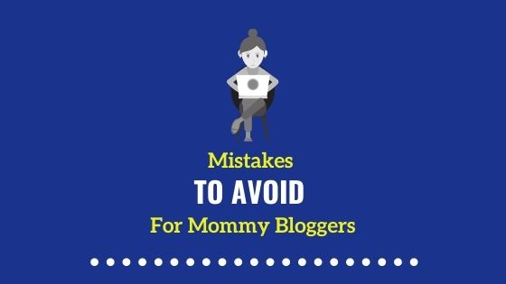 Mistakes to avoid for Mommy Bloggers