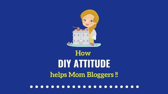 Why DIY Attitude helps Mommy Bloggers?