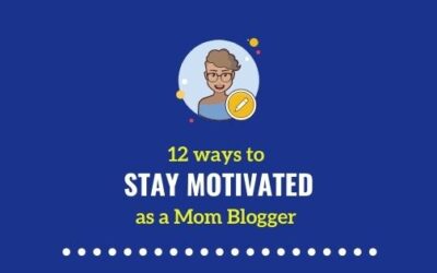 How to keep yourself motivated during mommy blogging?