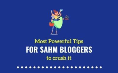 My 33 Most Powerful Tips For SAHM Bloggers